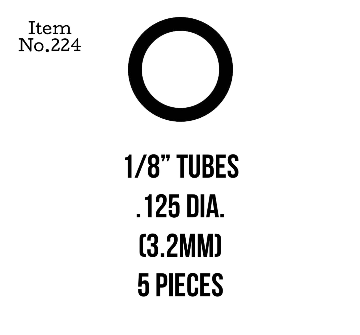 Tubes 3.2mm or 1/8" 5 Pieces, 224