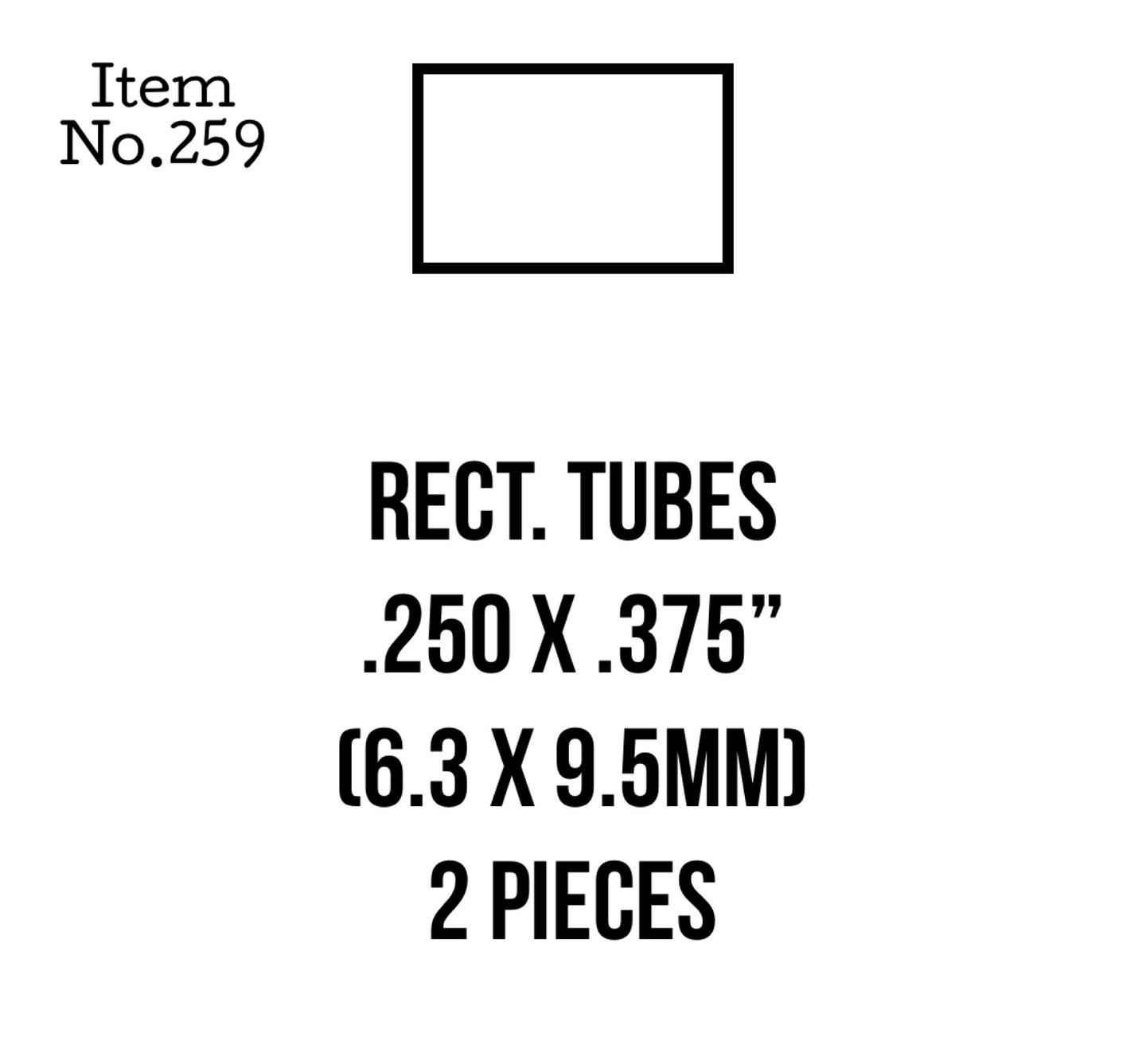 Rect. Tubes 6.3 x 9.5mm or .250 x .375" 2 Pieces, 259