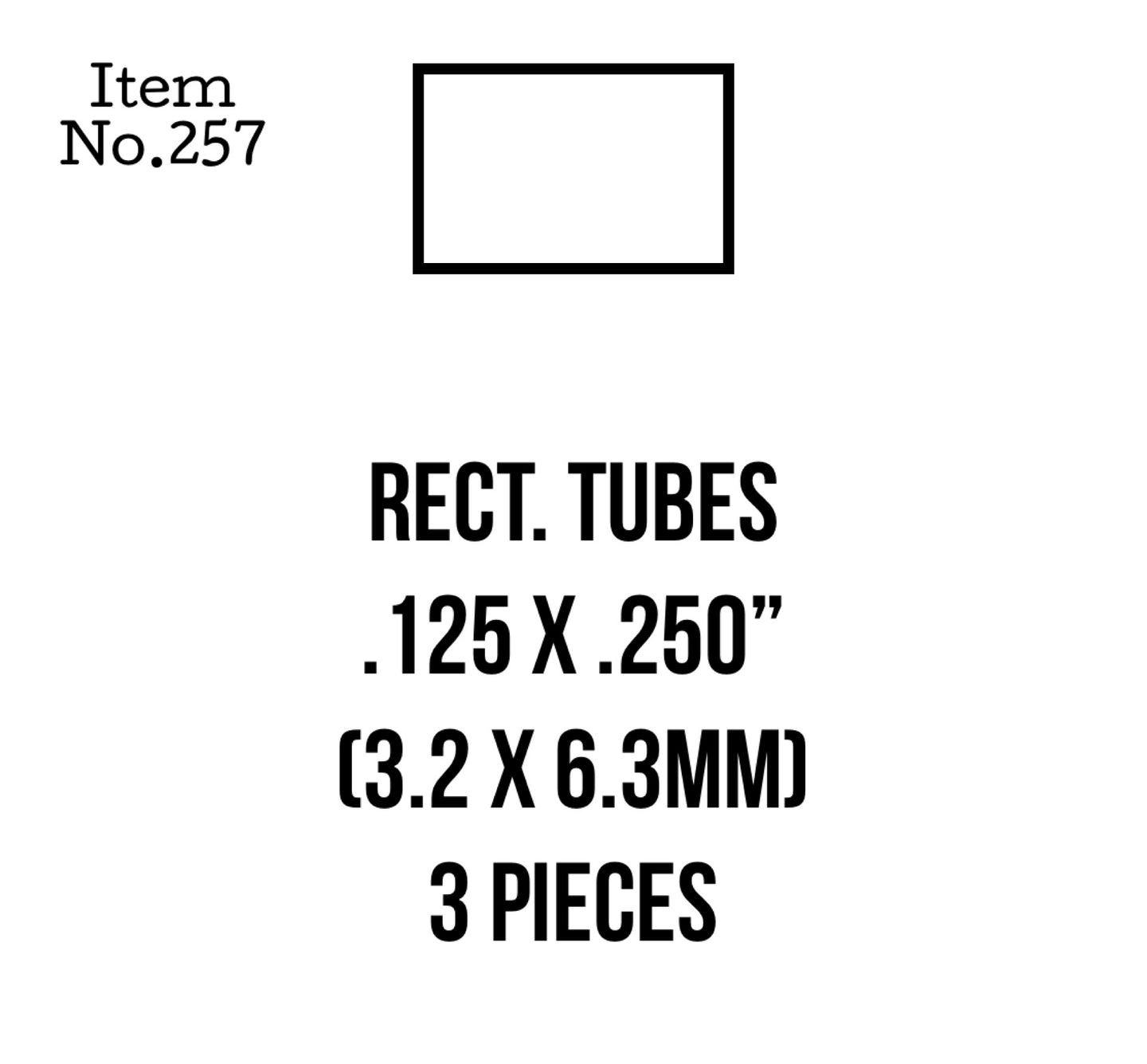 Rect. Tubes 3.2 x 6.3mm or .125 x .250" 3 Pieces, 257
