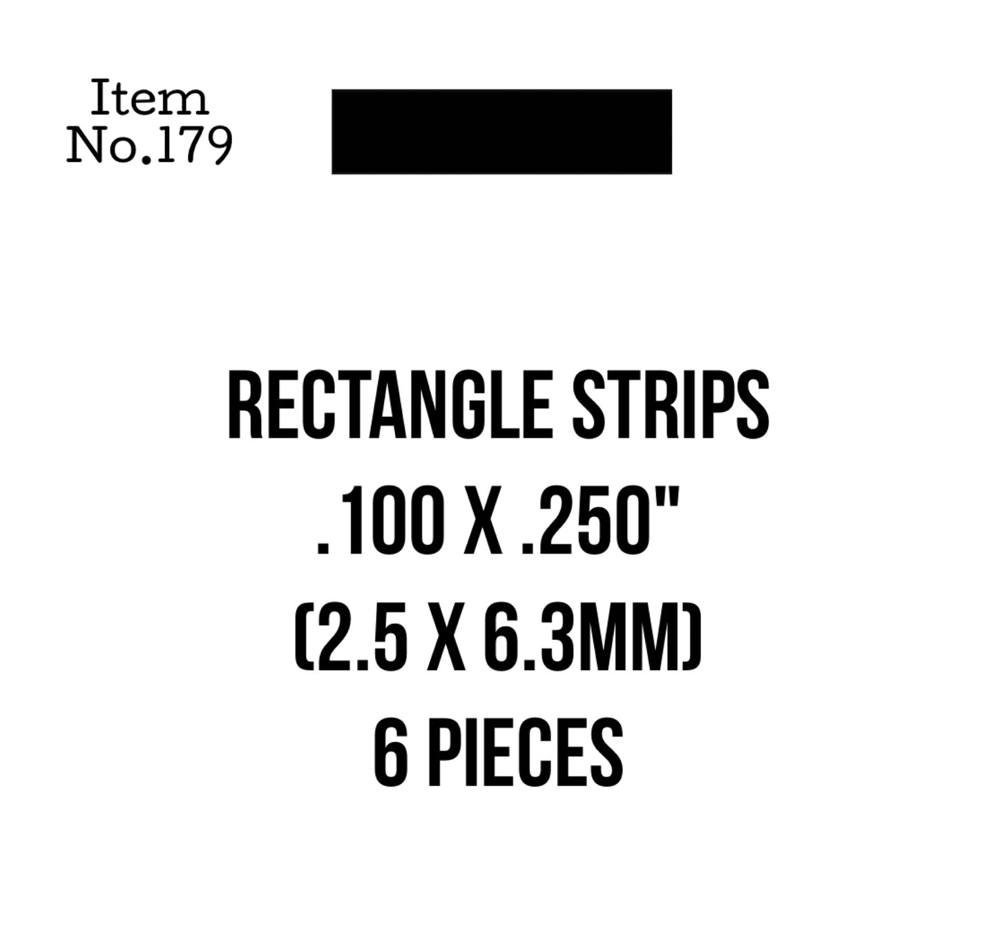 Rect. Strips 2.5 x 6.3mm or .100 x .250" 6 Pieces, 179