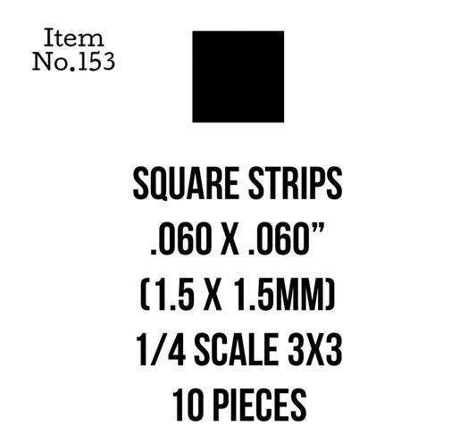 Square Strips 1.5 x 1.5mm or .060 x .060" 10 Pieces, 153